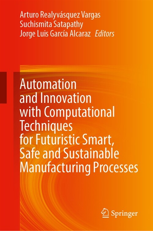 Automation and Innovation with Computational Techniques for Futuristic Smart, Safe and Sustainable Manufacturing Processes (Hardcover, 2024)