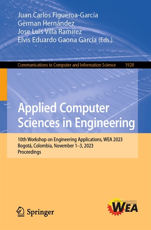 Applied Computer Sciences in Engineering: 10th Workshop on Engineering Applications, Wea 2023, Cartagena, Colombia, November 1-3, 2023, Proceedings (Paperback, 2023)