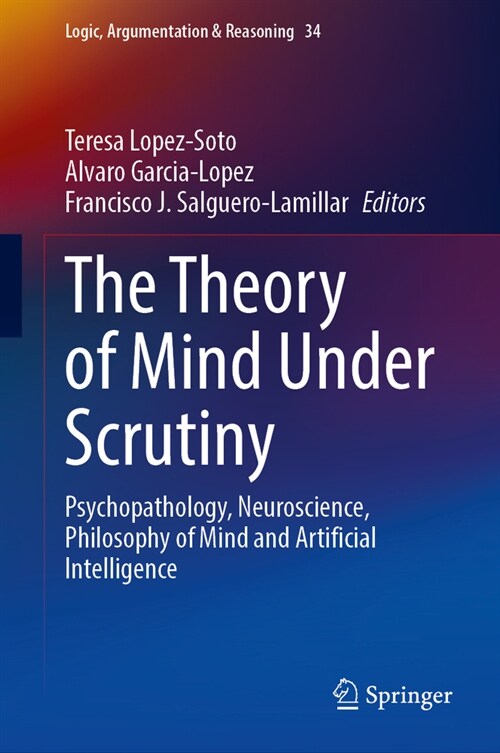 The Theory of Mind Under Scrutiny: Psychopathology, Neuroscience, Philosophy of Mind and Artificial Intelligence (Hardcover, 2023)