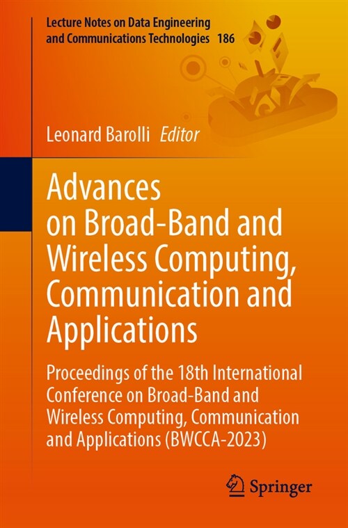 Advances on Broad-Band and Wireless Computing, Communication and Applications: Proceedings of the 18th International Conference on Broad-Band and Wire (Paperback, 2024)