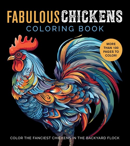 Fabulous Chickens Coloring Book: Color the Fanciest Chickens in the Backyard Flock - More Than 100 Pages to Color! (Paperback)