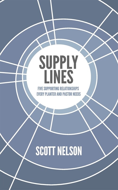 Supply Lines: Five Supporting Relationships Every Planter and Pastor Needs (Paperback)
