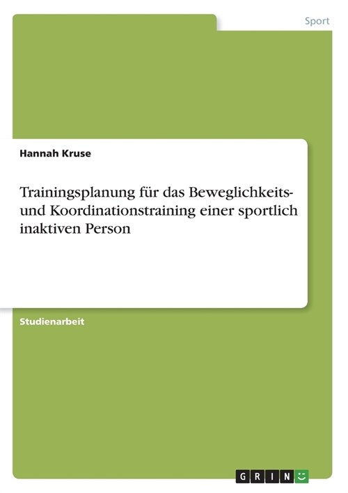 Trainingsplanung f? das Beweglichkeits- und Koordinationstraining einer sportlich inaktiven Person (Paperback)