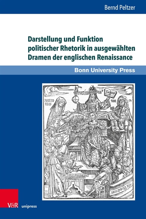 Darstellung Und Funktion Politischer Rhetorik in Ausgewahlten Dramen Der Englischen Renaissance (Hardcover)