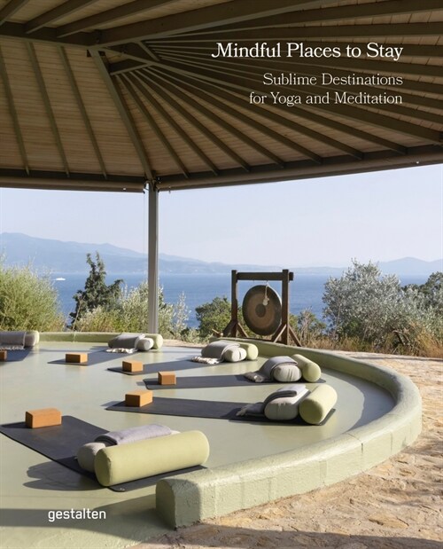 Mindful Places to Stay: Sublime Destinations for Yoga and Meditation (Hardcover)