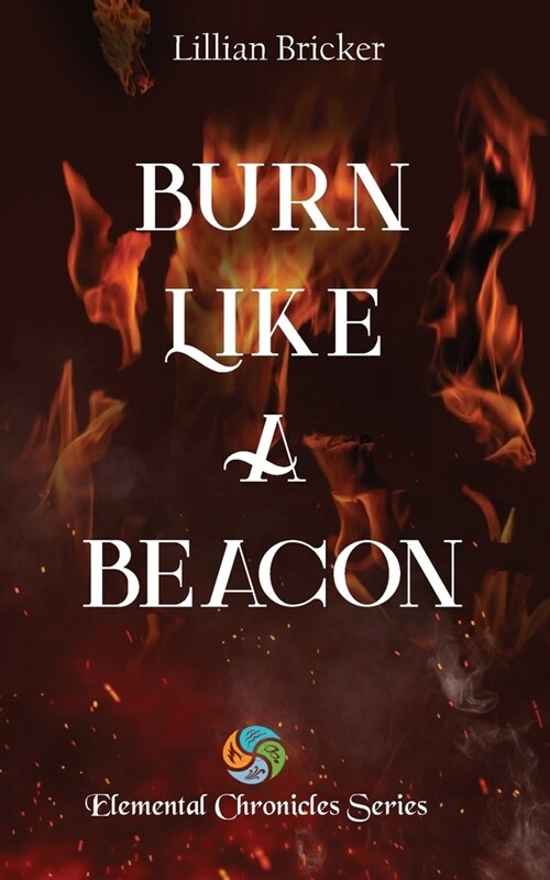 Burn Like A Beacon - Elemental Chronicles Book One (Paperback)