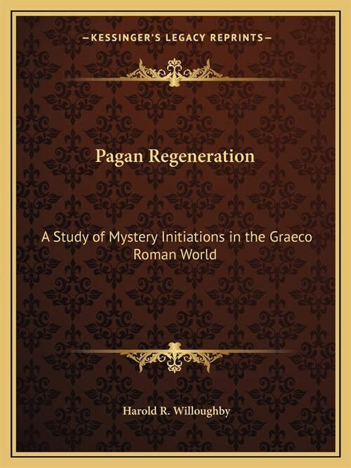 Pagan Regeneration: A Study of Mystery Initiations in the Graeco Roman World (Paperback)