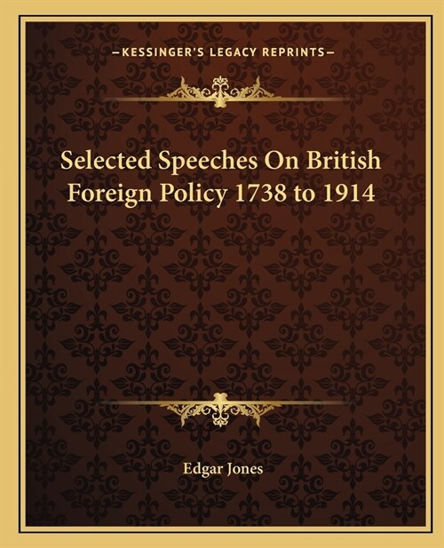 Selected Speeches on British Foreign Policy 1738 to 1914 (Paperback)