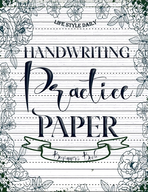Handwriting Practice Paper: Master the Art of Handwriting with Guided Practice for Beginners (Paperback)