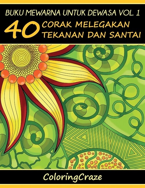 Buku Mewarna Untuk Dewasa Vol. 1: 40 Corak Melegakan Tekanan Dan Santai (Paperback, 4)