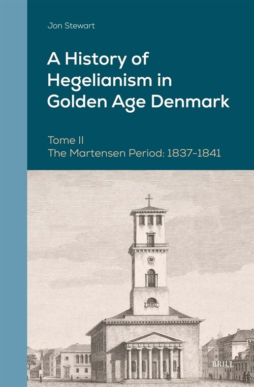 A History of Hegelianism in Golden Age Denmark, Tome II: The Martensen Period: 1837-1841, 2nd Revised and Augmented Edition (Hardcover)