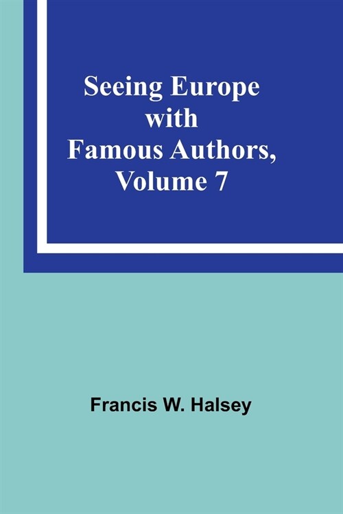 Seeing Europe with Famous Authors, Volume 7 (Paperback)