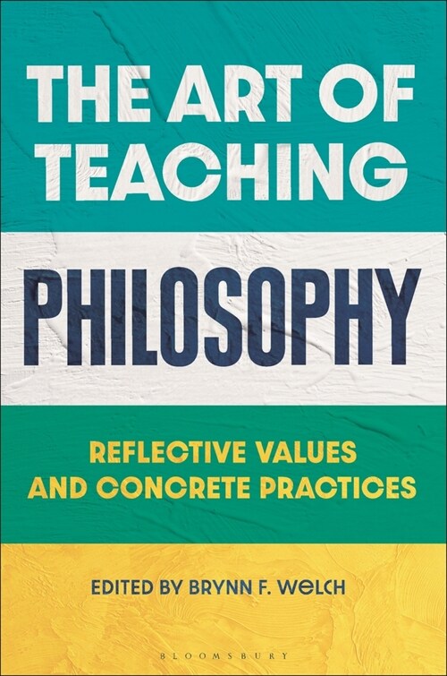 The Art of Teaching Philosophy : Reflective Values and Concrete Practices (Hardcover)