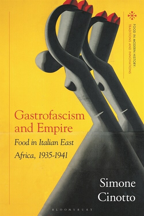 Gastrofascism and Empire : Food in Italian East Africa, 1935-1941 (Hardcover)