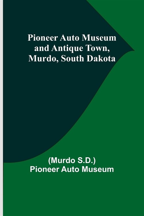 Pioneer Auto Museum and Antique Town, Murdo, South Dakota (Paperback)