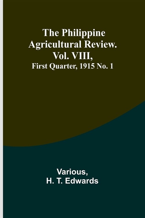 The Philippine Agricultural Review. Vol. VIII, First Quarter, 1915 No. 1 (Paperback)