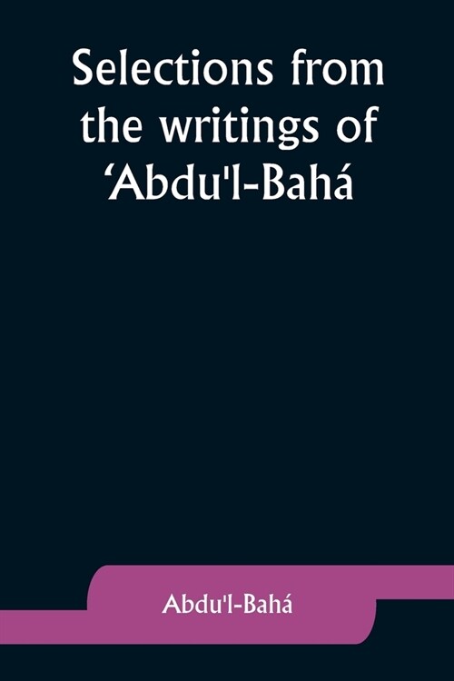 Selections from the writings of Abdul-Bah? (Paperback)