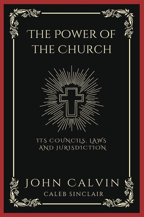 The Power of the Church: Its Councils, Laws and Jurisdiction (Grapevine Press) (Paperback)