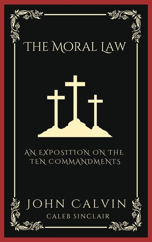 The Moral Law: An Exposition on the Ten Commandments (Grapevine Press) (Hardcover)