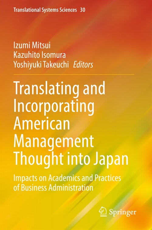 Translating and Incorporating American Management Thought Into Japan: Impacts on Academics and Practices of Business Administration (Paperback, 2022)