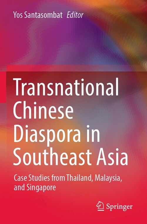 Transnational Chinese Diaspora in Southeast Asia: Case Studies from Thailand, Malaysia, and Singapore (Paperback, 2022)
