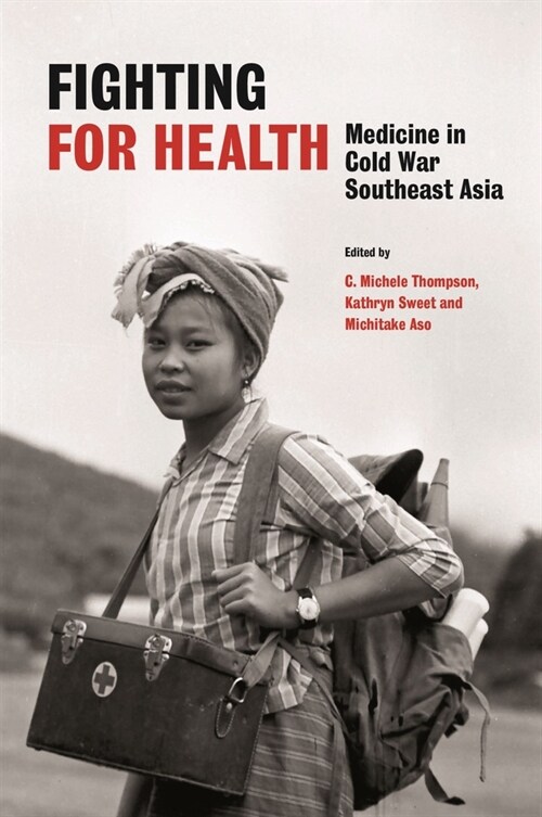 Fighting for Health: Medicine in Cold War Southeast Asia (Paperback)