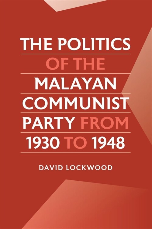 The Politics of the Malayan Communist Party from 1930 to 1948 (Paperback)