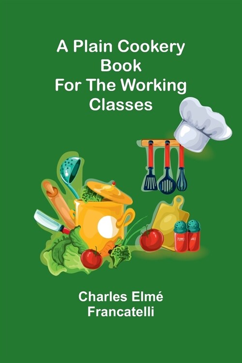 A Plain Cookery Book for the Working Classes (Paperback)