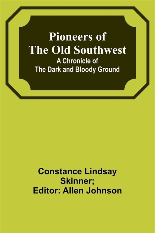 Pioneers of the Old Southwest: a chronicle of the dark and bloody ground (Paperback)