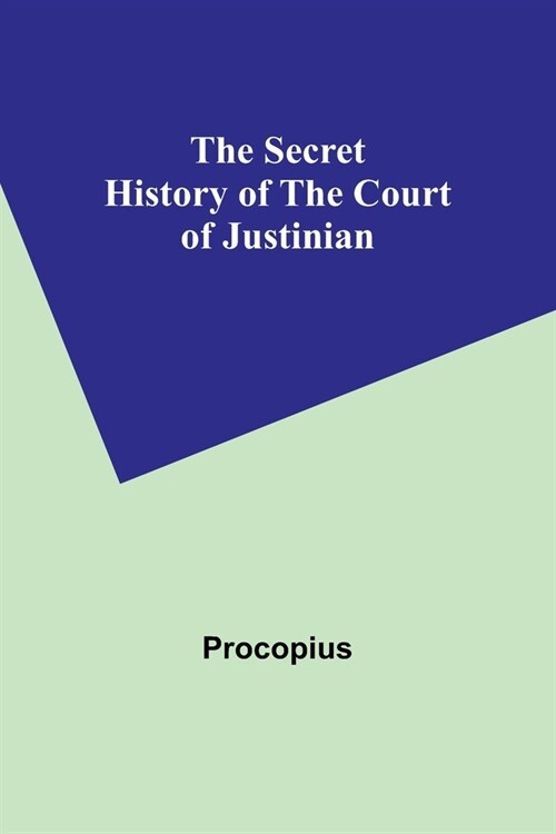 The Secret History of the Court of Justinian (Paperback)