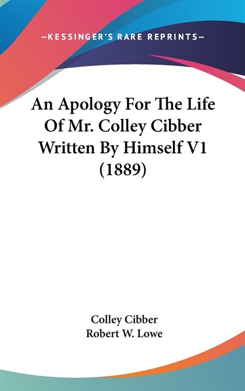 An Apology For The Life Of Mr. Colley Cibber Written By Himself V1 (1889) (Hardcover)