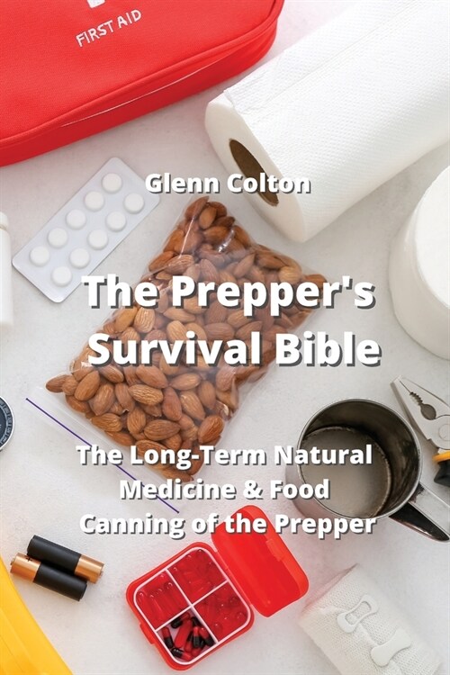 The Preppers Survival Bible: The Long-Term Natural Medicine & Food Canning of the Prepper (Paperback)