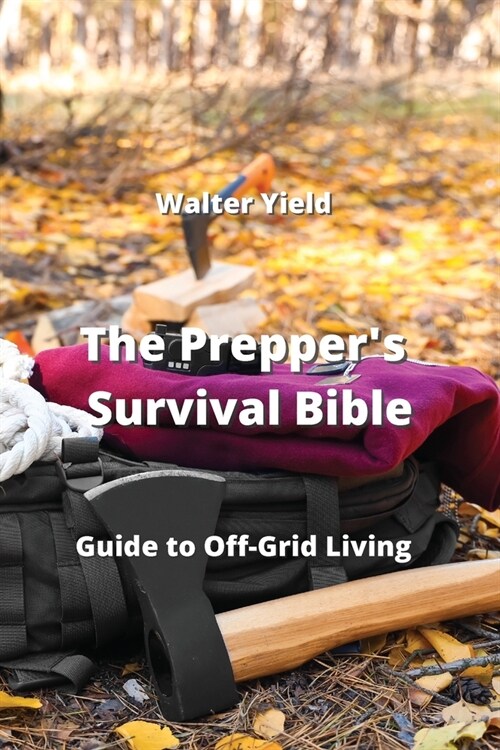 The Preppers Survival Bible: Guide to Off-Grid Living (Paperback)