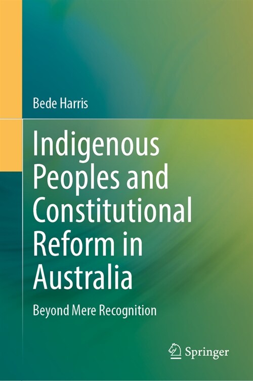 Indigenous Peoples and Constitutional Reform in Australia: Beyond Mere Recognition (Hardcover, 2024)