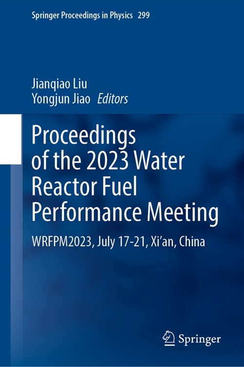 Proceedings of the 2023 Water Reactor Fuel Performance Meeting: Wrfpm2023, July 17-21, Xian, China (Hardcover, 2024)