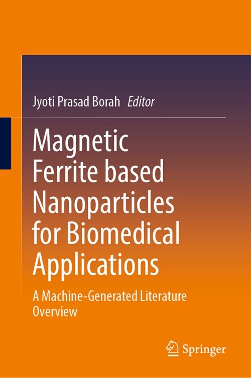 Magnetic Ferrite Based Nanoparticles for Biomedical Applications: A Machine-Generated Literature Overview (Hardcover, 2024)