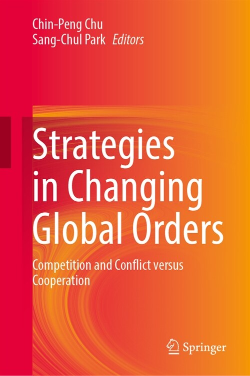 Strategies in Changing Global Orders: Competition and Conflict Versus Cooperation (Hardcover, 2023)