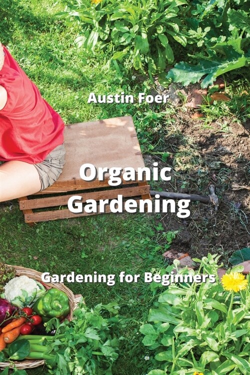 Organic Gardening: Gardening for Beginners (Paperback)