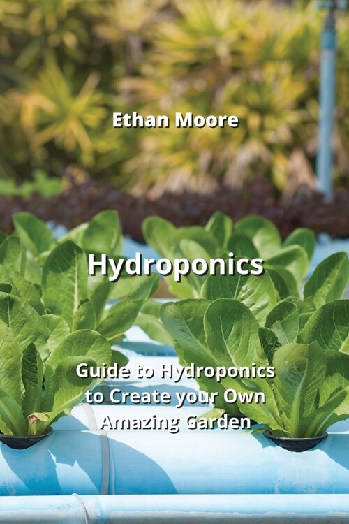 Hydroponics: Guide to Hydroponics to Create your Own Amazing Garden (Paperback)