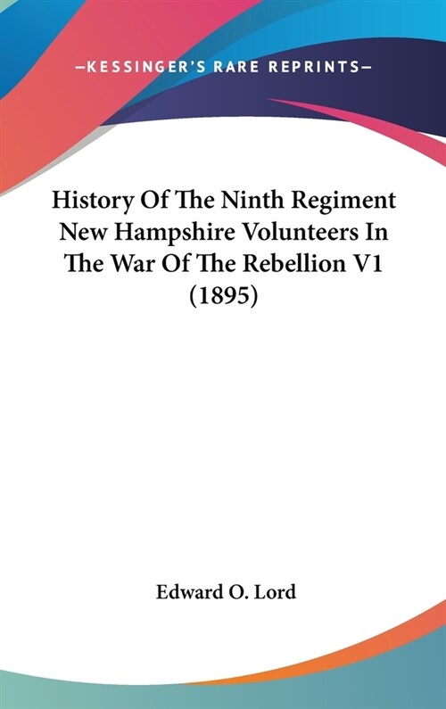 History Of The Ninth Regiment New Hampshire Volunteers In The War Of The Rebellion V1 (1895) (Hardcover)