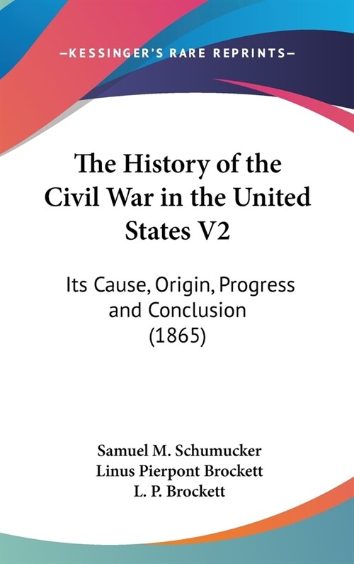 The History of the Civil War in the United States V2: Its Cause, Origin, Progress and Conclusion (1865) (Hardcover)