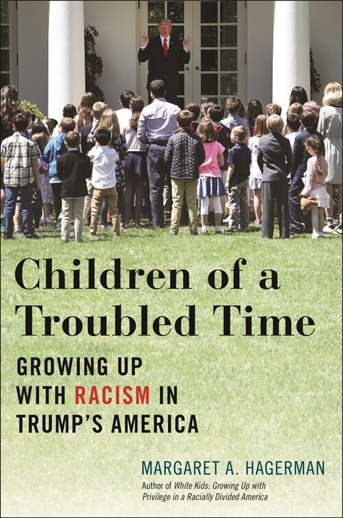 Children of a Troubled Time: Growing Up with Racism in Trumps America (Hardcover)