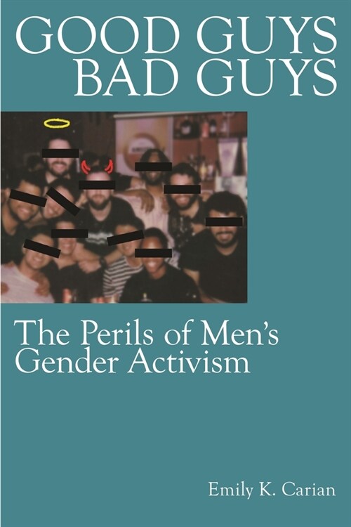 Good Guys, Bad Guys: The Perils of Mens Gender Activism (Hardcover)
