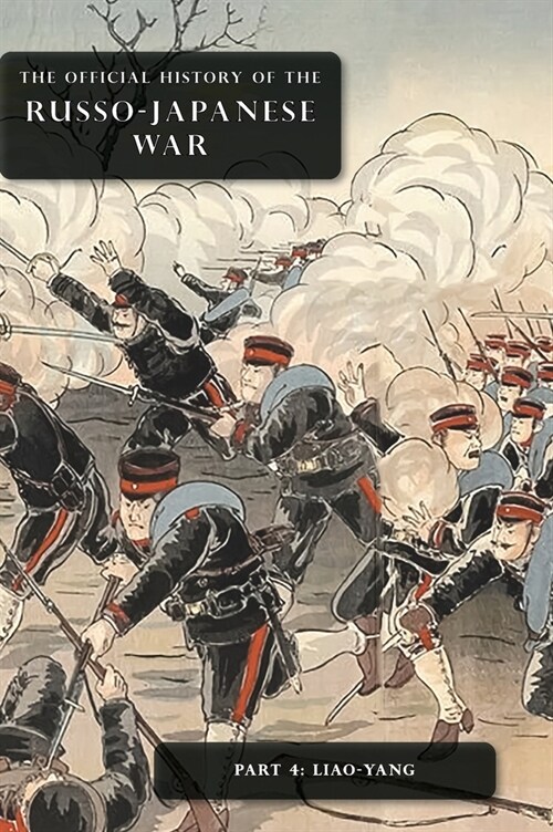 The Official History of the Russo-Japanese War: Part 4: Liao-Yang (Hardcover)