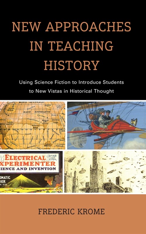 New Approaches in Teaching History: Using Science Fiction to Introduce Students to New Vistas in Historical Thought (Hardcover)