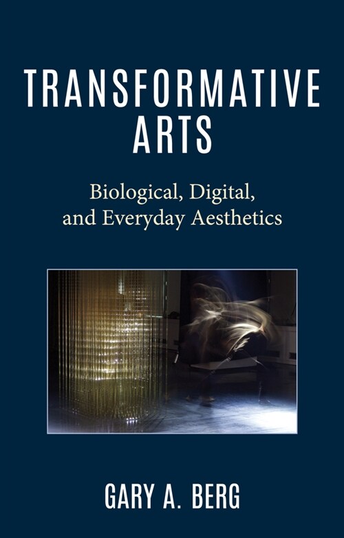 Transformative Arts: Biological, Digital, and Everyday Aesthetics (Hardcover)