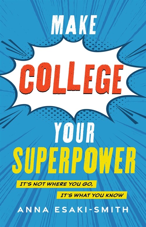 Make College Your Superpower: Its Not Where You Go, Its What You Know (Hardcover)