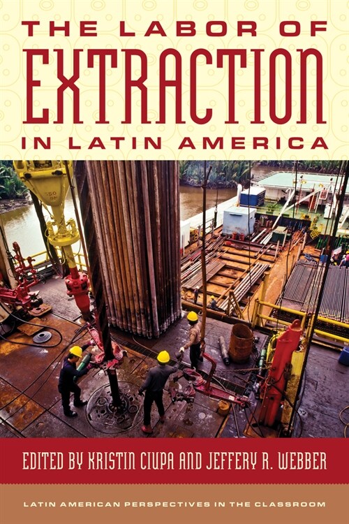 The Labor of Extraction in Latin America (Paperback)