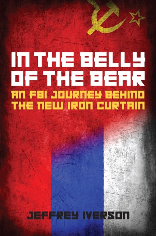 In the Belly of the Bear: An FBI Journey Behind the New Iron Curtain (Hardcover)