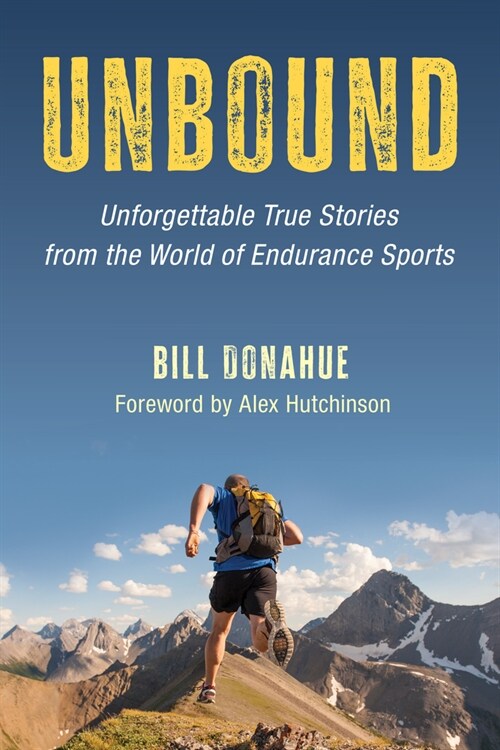 Unbound: Unforgettable True Stories from the World of Endurance Sports (Hardcover)